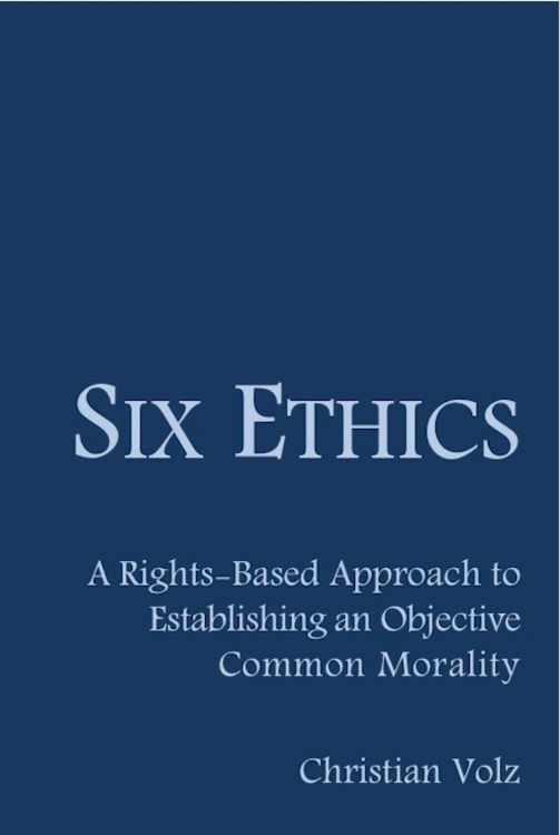 Produktbild: Six Ethics: A Rights-Based Approach to Establishing an Objective Common Morality