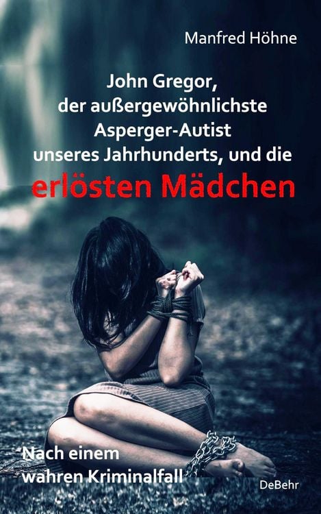 Produktbild: John Gregor, der au&szlig;ergew&ouml;hnlichste Asperger-Autist unseres Jahrhunderts, und die erl&ouml;sten M&auml;dchen - Nach einem wahren Kriminalfall