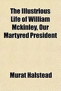 Produktbild: The Illustrious Life of William McKinley, Our Martyred President
