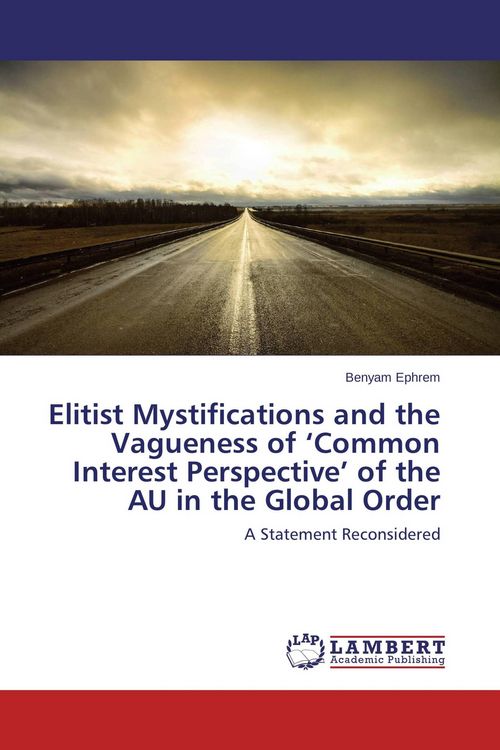 Produktbild: Elitist Mystifications and the Vagueness of 'Common Interest Perspective' of the AU in the Global Order