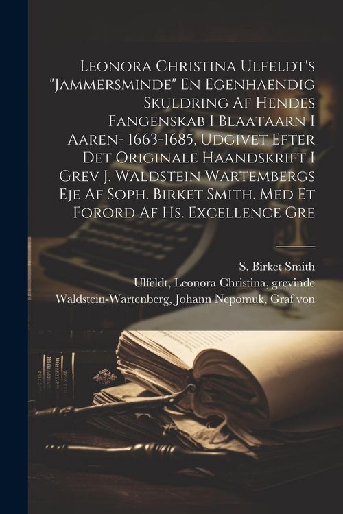 Produktbild: Leonora Christina Ulfeldt's "Jammersminde" En egenhaendig skuldring af hendes fangenskab i Blaataarn i aaren- 1663-1685, udgivet efter det originale h
