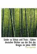 Produktbild: Lieder Zu Schutz Und Trutz: Gaben Deutscher Dichter Aus Der Zeit Des Krieges Im Jahre 1870