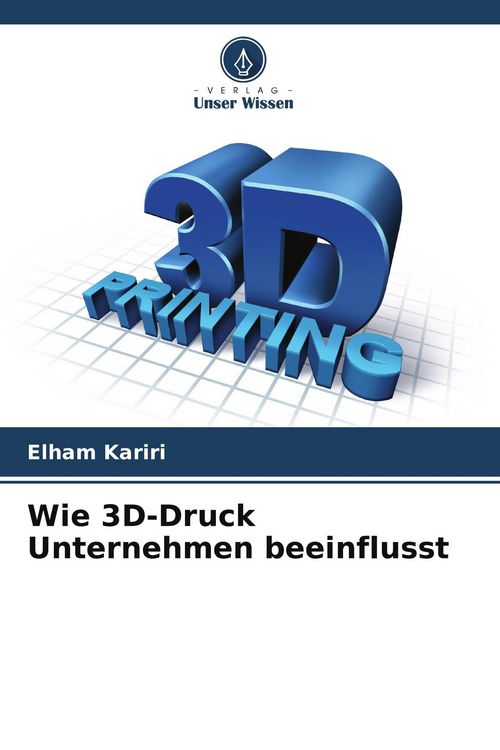 Produktbild: Wie 3D-Druck Unternehmen beeinflusst