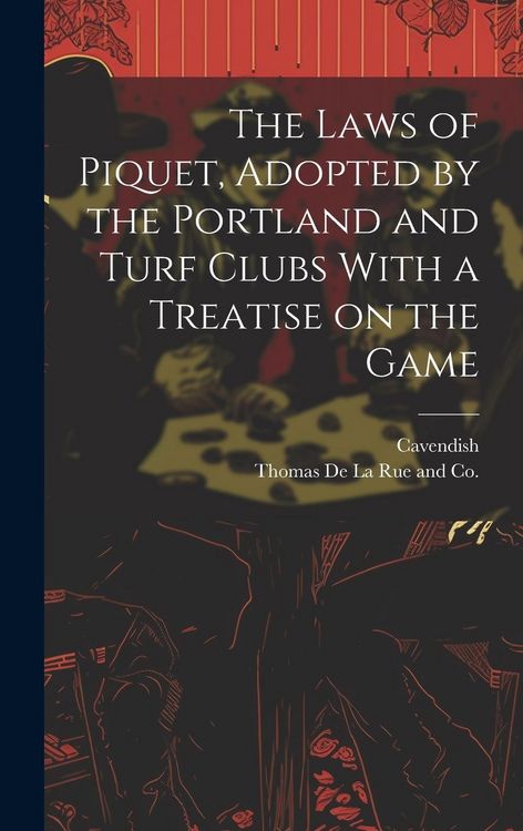 Produktbild: The Laws of Piquet, Adopted by the Portland and Turf Clubs With a Treatise on the Game