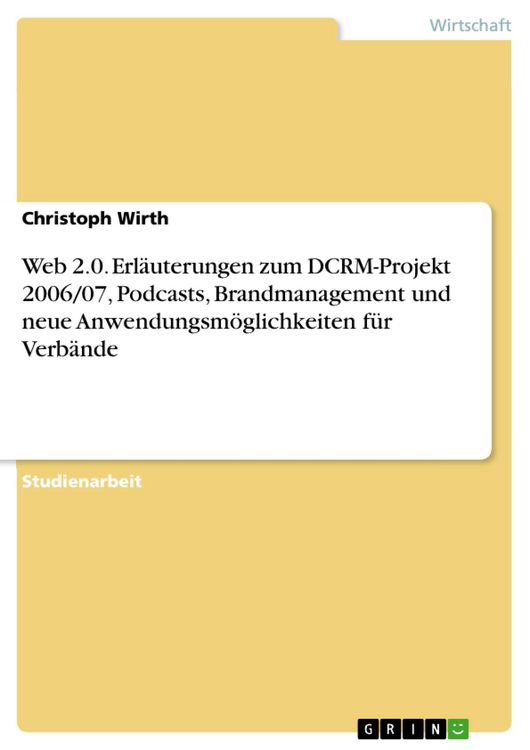 Produktbild: Web 2.0. Erl&auml;uterungen zum DCRM-Projekt 2006/07, Podcasts, Brandmanagement und neue Anwendungsm&ouml;glichkeiten f&uuml;r Verb&auml;nde