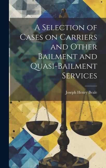 Produktbild: A Selection of Cases on Carriers and Other Bailment and Quasi-bailment Services