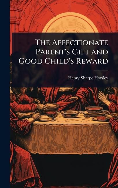 Produktbild: The Affectionate Parent's Gift and Good Child's Reward