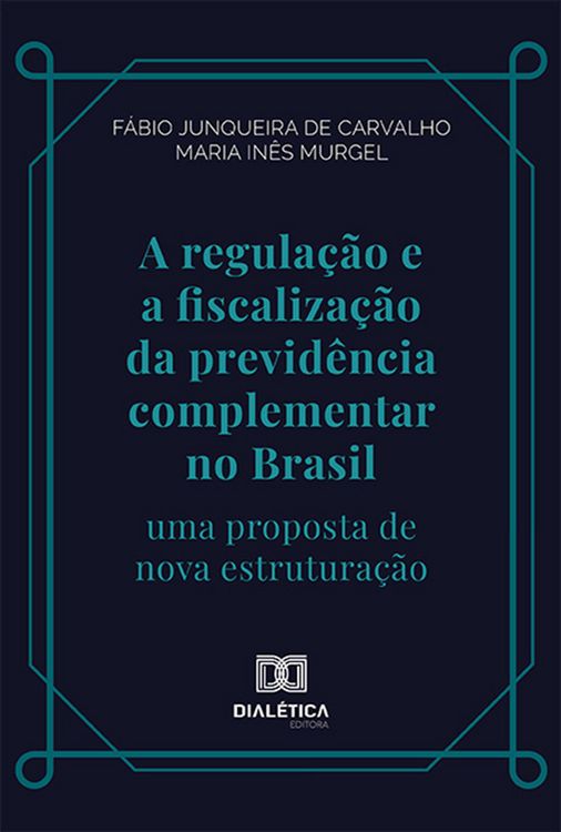 Produktbild: A regula&ccedil;&atilde;o e a fiscaliza&ccedil;&atilde;o da previd&ecirc;ncia complementar no Brasil