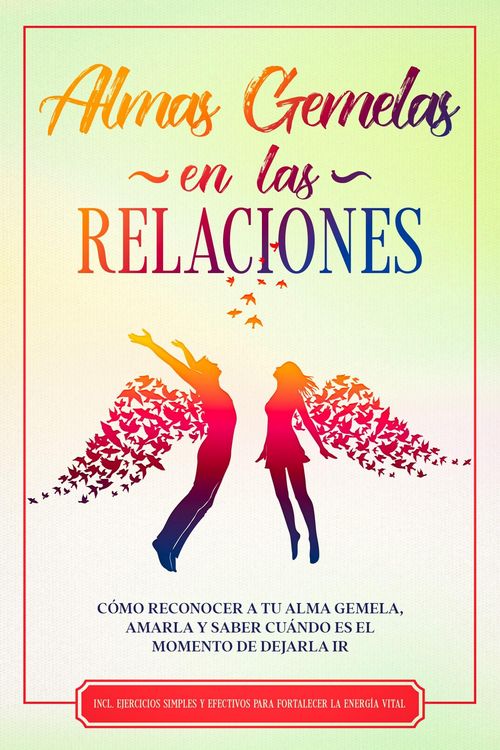 Produktbild: Almas Gemelas en las Relaciones: C&oacute;mo reconocer a tu alma gemela, amarla y saber cu&aacute;ndo es el momento de dejarla ir - Incluye ejercicios simples y efe