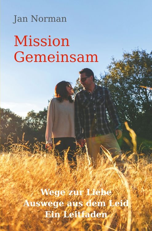 Produktbild: Mission Gemeinsam: Wege zur Liebe, Auswege aus dem Leid. Ein Leitfaden.