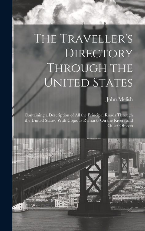 Produktbild: The Traveller's Directory Through the United States: Containing a Description of All the Principal Roads Through the United States, With Copious Remar
