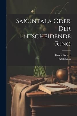 Produktbild: Sakuntala Oder Der Entscheidende Ring