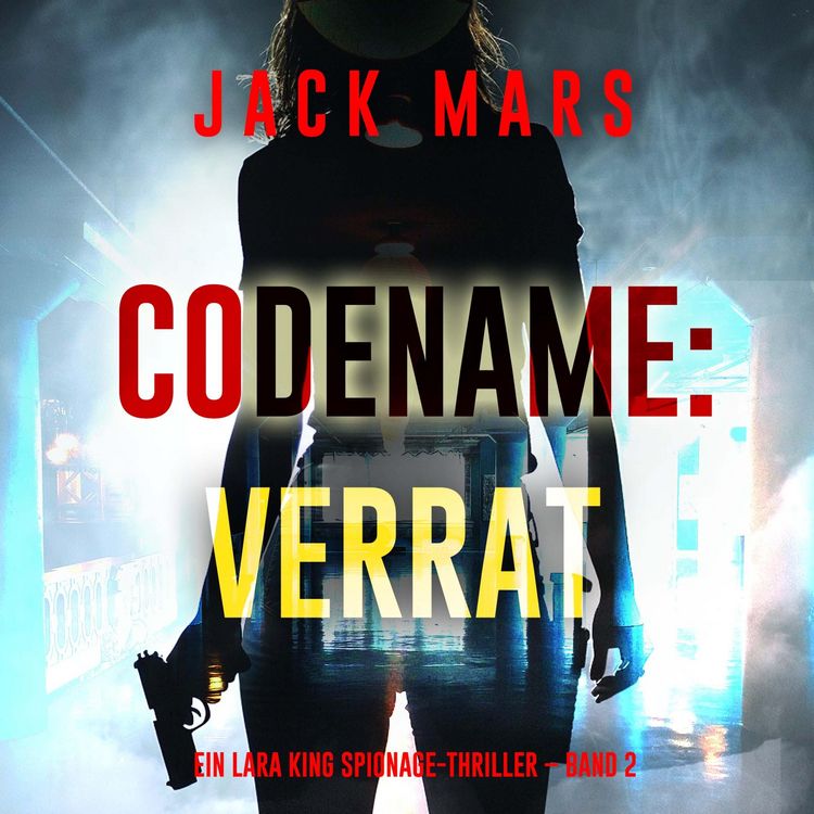 Produktbild: Codename: Verrat (Ein Lara King Spionage-Thriller &ndash; Band 2)