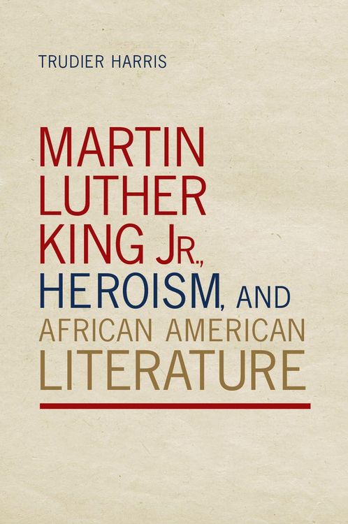 Produktbild: Martin Luther King Jr., Heroism, and African American Literature