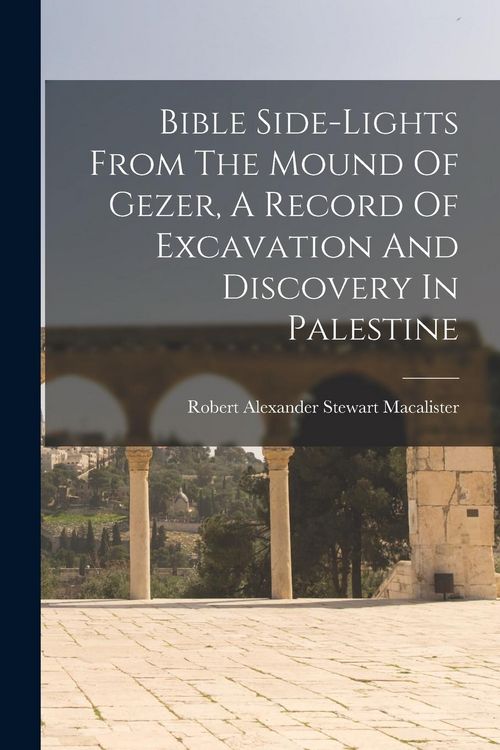 Produktbild: Bible Side-lights From The Mound Of Gezer, A Record Of Excavation And Discovery In Palestine