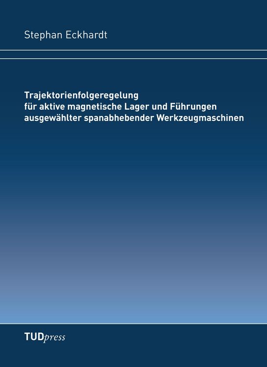 Produktbild: Trajektorienfolgeregelung f&uuml;r aktive magnetische Lager und F&uuml;hrungen ausgew&auml;hlter spanabhebender Werkzeugmaschinen