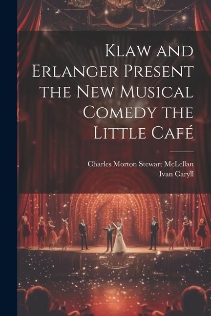 Produktbild: Klaw and Erlanger Present the New Musical Comedy the Little Caf&eacute;