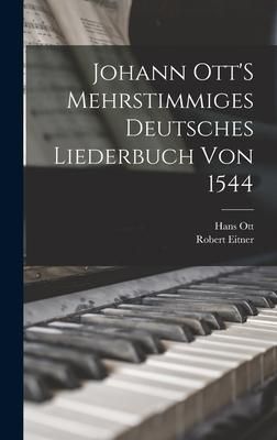 Produktbild: Johann Ott'S Mehrstimmiges Deutsches Liederbuch Von 1544