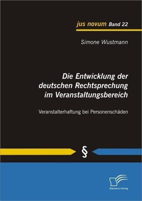 Produktbild: Die Entwicklung der deutschen Rechtsprechung im Veranstaltungsbereich: Veranstalterhaftung bei Personensch&auml;den