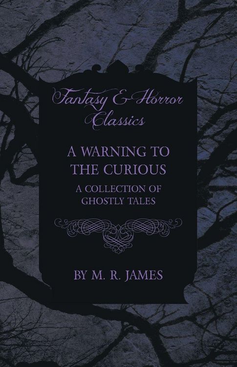 Produktbild: A Warning to the Curious - A Collection of Ghostly Tales (Fantasy and Horror Classics)