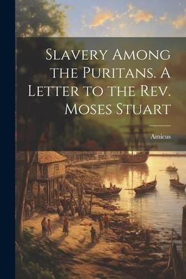Produktbild: Slavery Among the Puritans. A Letter to the Rev. Moses Stuart