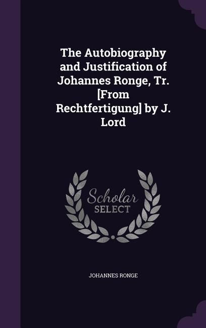 Produktbild: The Autobiography and Justification of Johannes Ronge, Tr. [From Rechtfertigung] by J. Lord