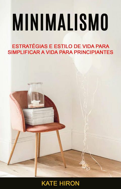 Produktbild: Minimalismo: Estrat&eacute;gias E Estilo De Vida Para Simplificar A Vida Para Principiantes