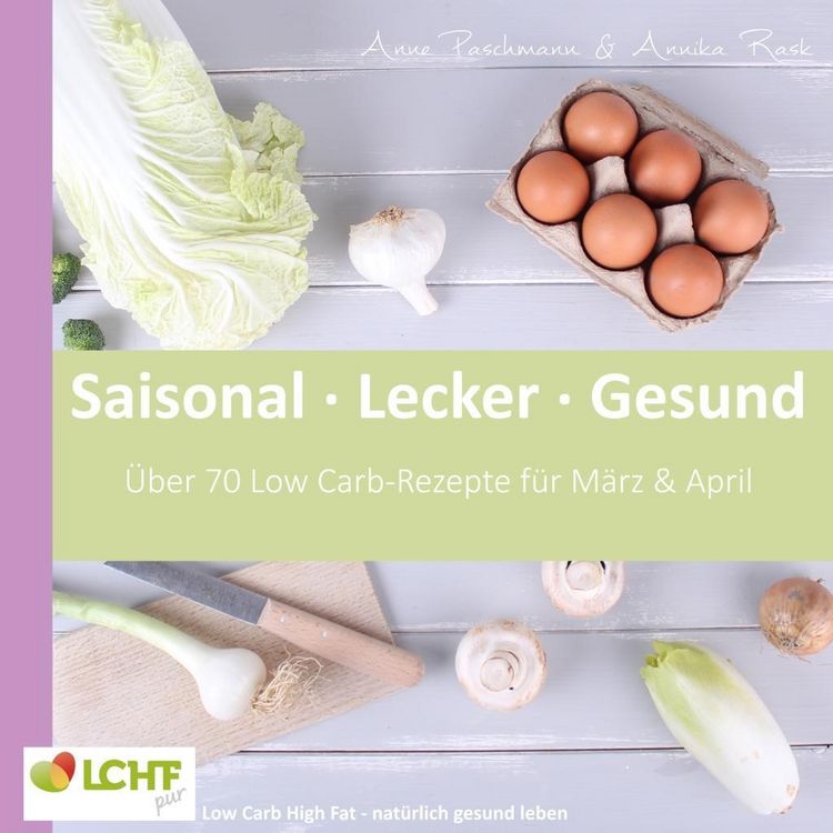 Produktbild: LCHF pur: Saisonal. Lecker. Gesund - M&auml;rz & April