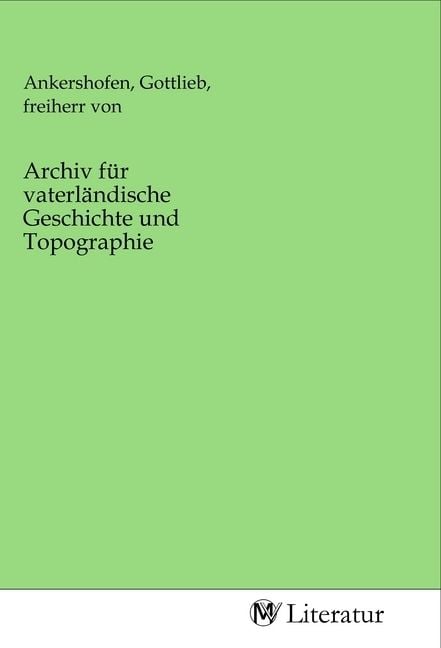 Produktbild: Archiv f&uuml;r vaterl&auml;ndische Geschichte und Topographie