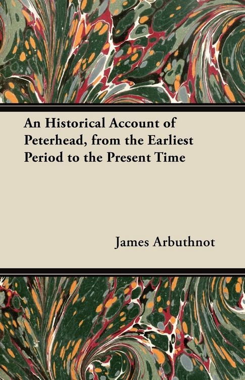 Produktbild: An Historical Account of Peterhead, from the Earliest Period to the Present Time