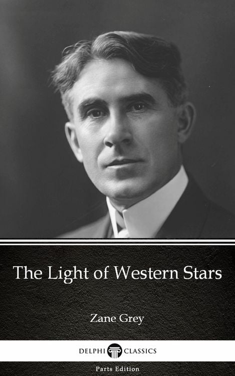 Produktbild: The Light of Western Stars by Zane Grey - Delphi Classics (Illustrated)