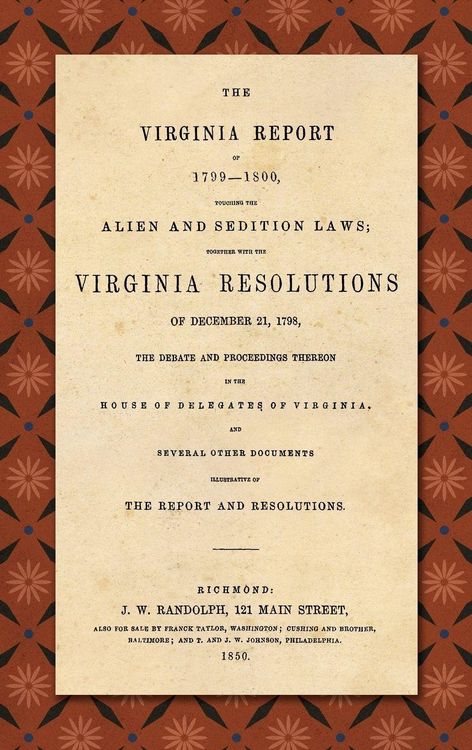 Produktbild: The Virginia Report of 1799-1800, Touching the Alien and Sedition Laws; Together with the Virginia Resolutions of December 21, 1798, the Debate and Proceedings Thereon in the House of Delegates of Virginia, and Several Other Documents Illustrative of the
