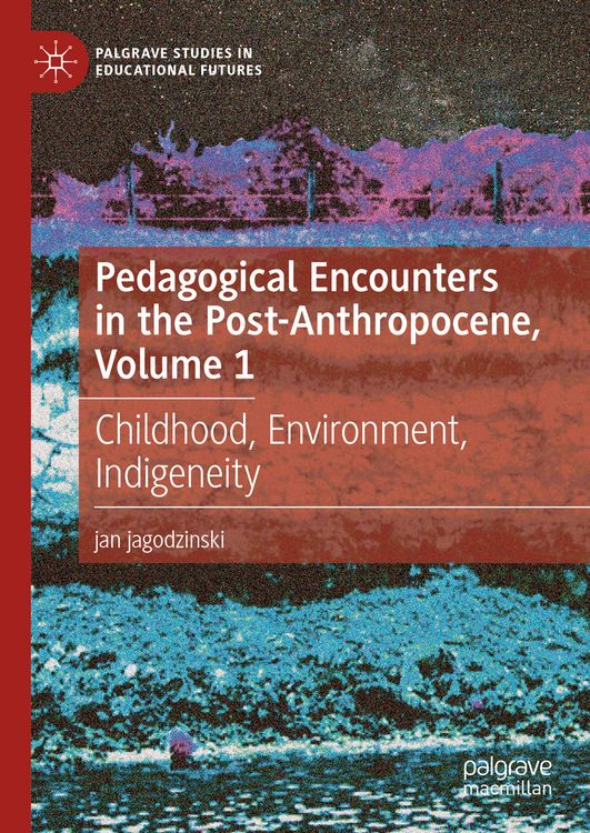 Produktbild: Pedagogical Encounters in the Post-Anthropocene, Volume 1