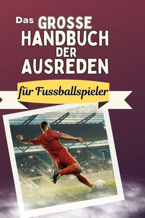 Produktbild: Das gro&szlig;e Handbuch der Ausreden f&uuml;r Fussballspieler