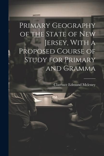 Produktbild: Primary Geography of the State of New Jersey, With a Proposed Course of Study for Primary and Gramma