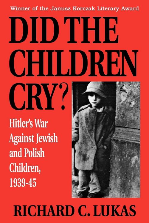 Produktbild: Did the Children Cry: Hitler's War Against Jewish and Polish Children, 1939-45
