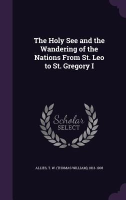 Produktbild: The Holy See and the Wandering of the Nations From St. Leo to St. Gregory I