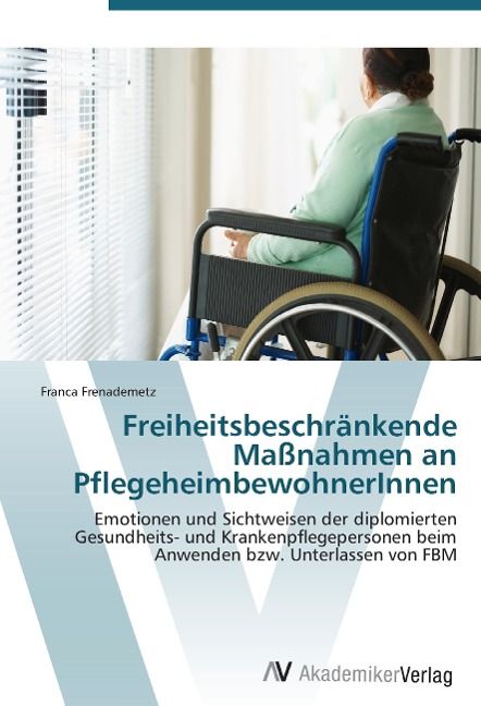 Produktbild: Frenademetz, F: Freiheitsbeschr&auml;nkende Ma&szlig;nahmen an Pflegehe