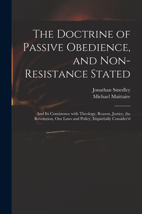 Produktbild: The Doctrine of Passive Obedience, and Non-resistance Stated