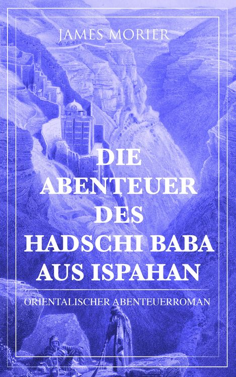Produktbild: Die Abenteuer des Hadschi Baba aus Ispahan: Orientalischer Abenteuerroman
