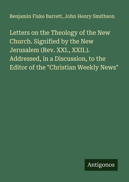 Produktbild: Letters on the Theology of the New Church. Signified by the New Jerusalem (Rev. XXI., XXII.). Addressed, in a Discussion, to the Editor of the "Christ