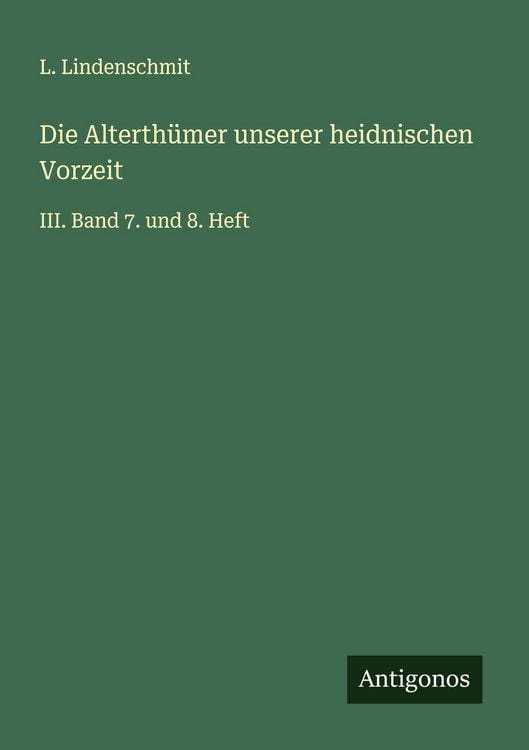 Produktbild: Die Alterth&uuml;mer unserer heidnischen Vorzeit