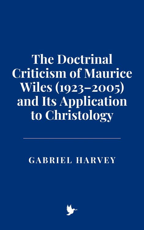 Produktbild: The Doctrinal Criticism of Maurice Wiles (1923-2005) and Its Application to Christology