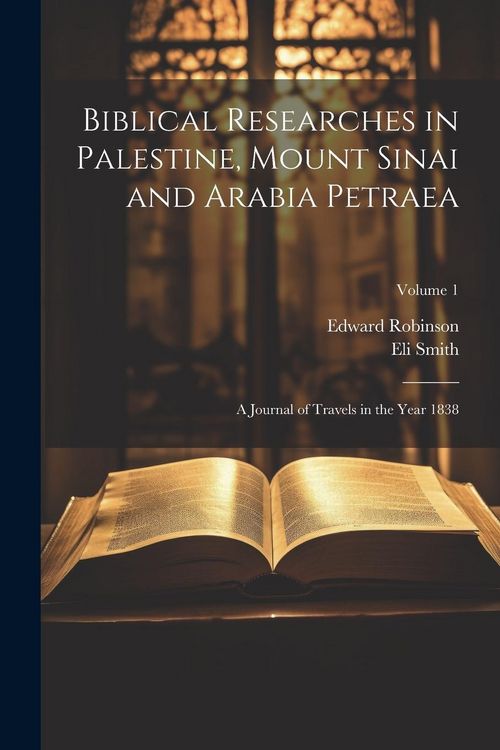 Produktbild: Biblical Researches in Palestine, Mount Sinai and Arabia Petraea