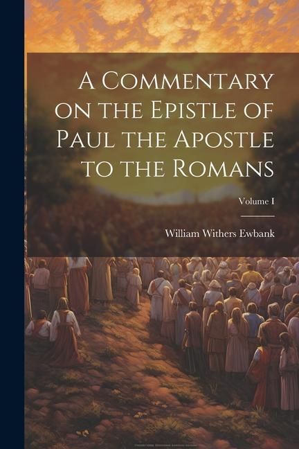 Produktbild: A Commentary on the Epistle of Paul the Apostle to the Romans; Volume I