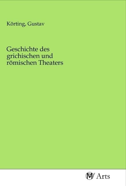 Produktbild: Geschichte des grichischen und r&ouml;mischen Theaters
