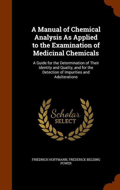 Produktbild: A Manual of Chemical Analysis As Applied to the Examination of Medicinal Chemicals