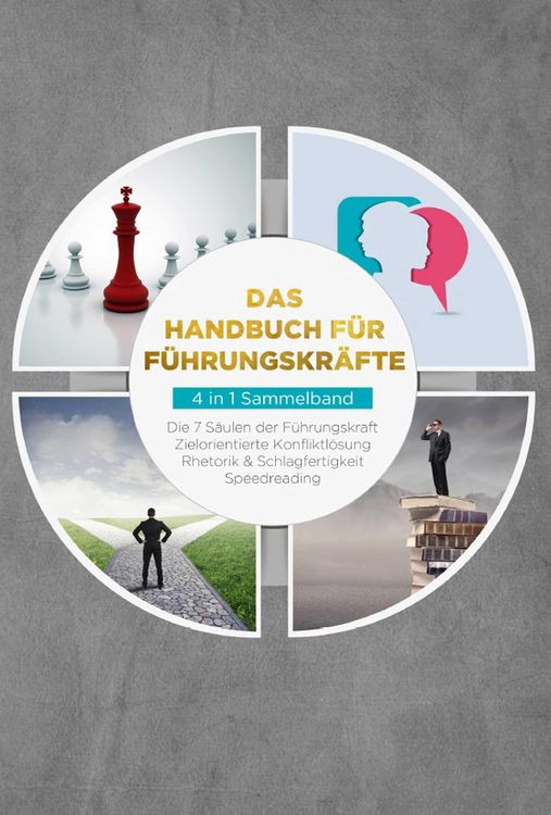 Produktbild: Das Handbuch f&uuml;r F&uuml;hrungskr&auml;fte - 4 in 1 Sammelband: Die 7 S&auml;ulen der F&uuml;hrungskraft | Rhetorik & Schlagfertigkeit | Zielorientierte Konfliktl&ouml;sung | S