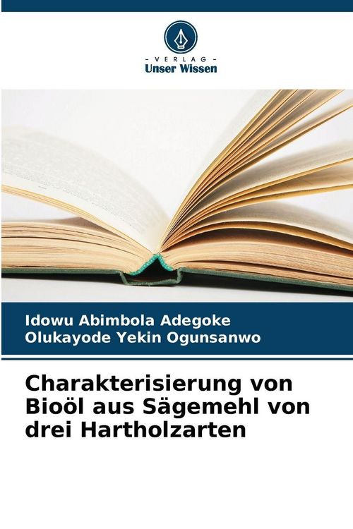 Produktbild: Charakterisierung von Bio&ouml;l aus S&auml;gemehl von drei Hartholzarten