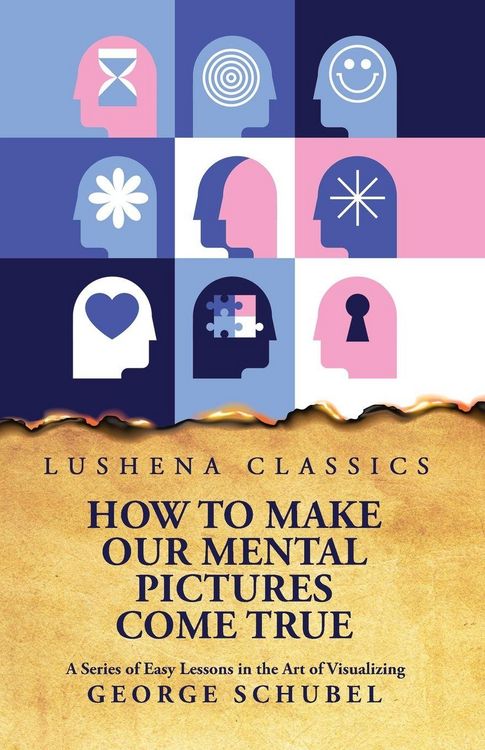 Produktbild: How to Make Our Mental Pictures Come True A Series of Easy Lessons in the Art of Visualizing